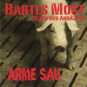 Präsentation unserer einzigartigen bombastischen CD „Arme Sau“ 2012 Bartls Most CD-Titel